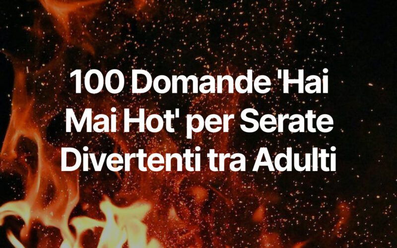 100 Domande 'Hai Mai Hot' per Serate Divertenti tra Adulti