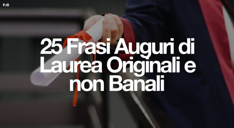 Frasi Auguri di Laurea Originali e non Banali