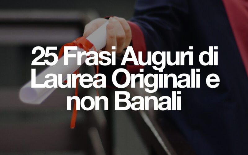 Frasi Auguri di Laurea Originali e non Banali