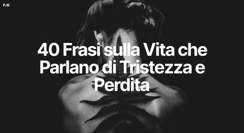 Frasi sulla Vita che Parlano di Tristezza e Perdita