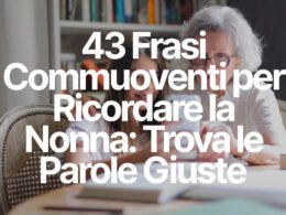 43 Frasi Commuoventi per Ricordare la Nonna: Trova le Parole Giuste