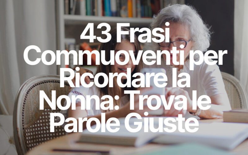 43 Frasi Commuoventi per Ricordare la Nonna: Trova le Parole Giuste