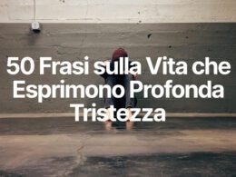 50 Frasi sulla Vita che Esprimono Profonda Tristezza