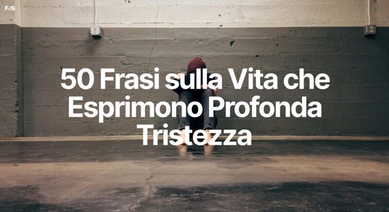 50 Frasi sulla Vita che Esprimono Profonda Tristezza