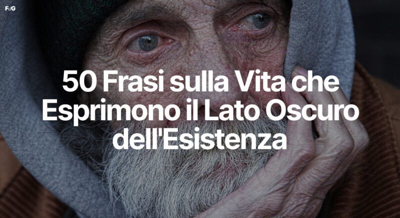 50 Frasi sulla Vita che Esprimono il Lato Oscuro dell'Esistenza