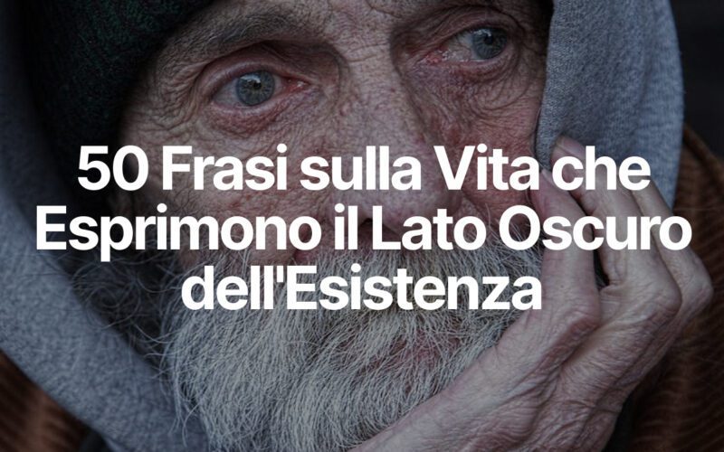 50 Frasi sulla Vita che Esprimono il Lato Oscuro dell'Esistenza