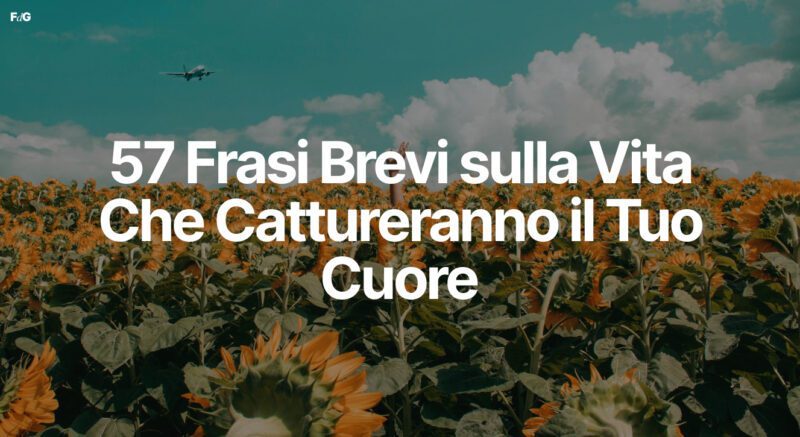 57 Frasi Brevi sulla Vita Che Cattureranno il Tuo Cuore