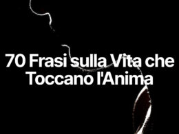 70 Frasi sulla Vita che Toccano l'Anima