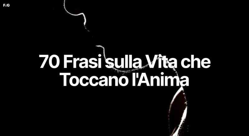 70 Frasi sulla Vita che Toccano l'Anima