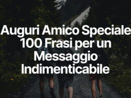 Auguri Amico Speciale - 100 Frasi per un Messaggio Indimenticabile