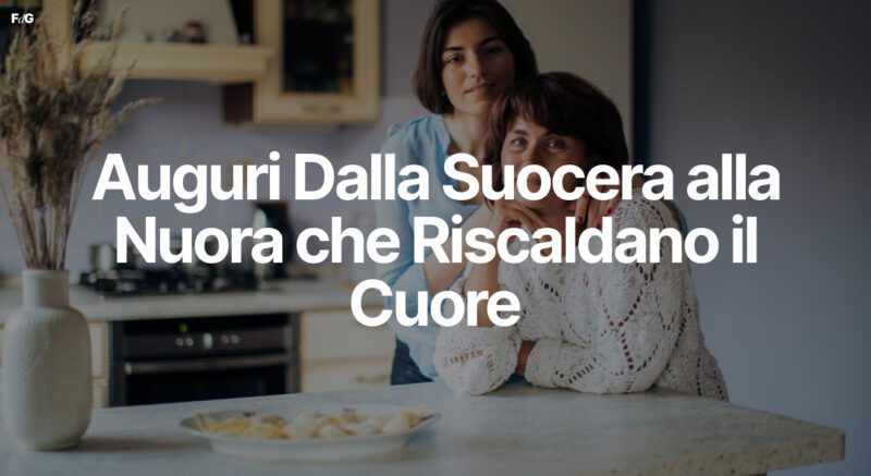 Auguri Dalla Suocera alla Nuora che Riscaldano il Cuore