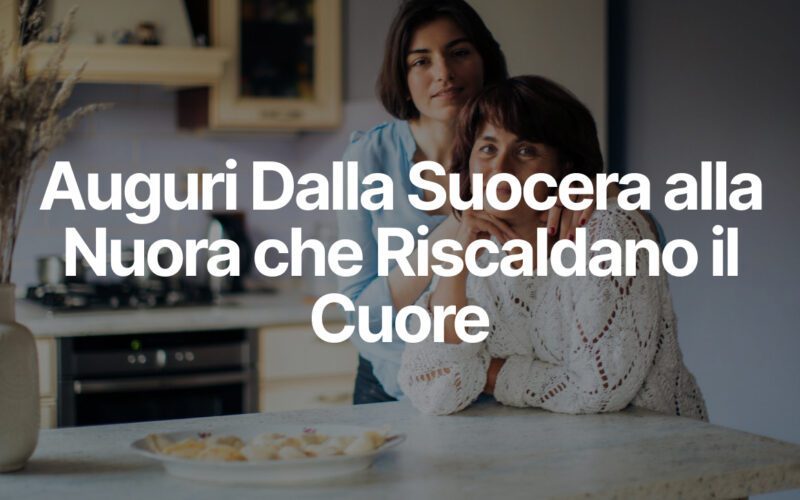 Auguri Dalla Suocera alla Nuora che Riscaldano il Cuore