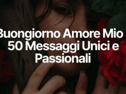 Buongiorno Amore Mio - 50 Messaggi Unici e Passionali