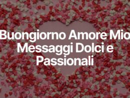 Buongiorno Amore Mio - Messaggi Dolci e Passionali