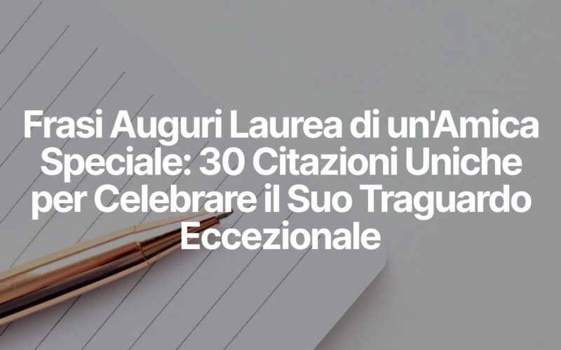 Frasi Auguri Laurea di un'Amica Speciale