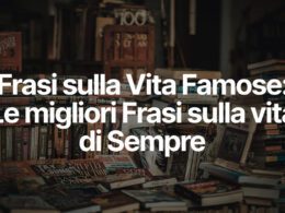 Frasi Vita Famose, Le migliori Frasi sulla vita di Sempre