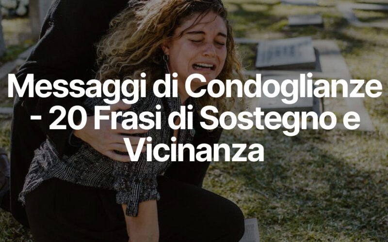 Messaggi di Condoglianze - 20 Frasi di Sostegno e Vicinanza