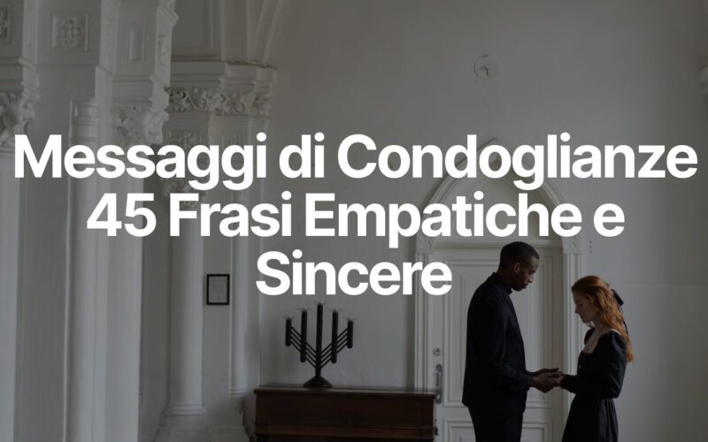 Messaggi di Condoglianze - 45 Frasi Empatiche e Sincere