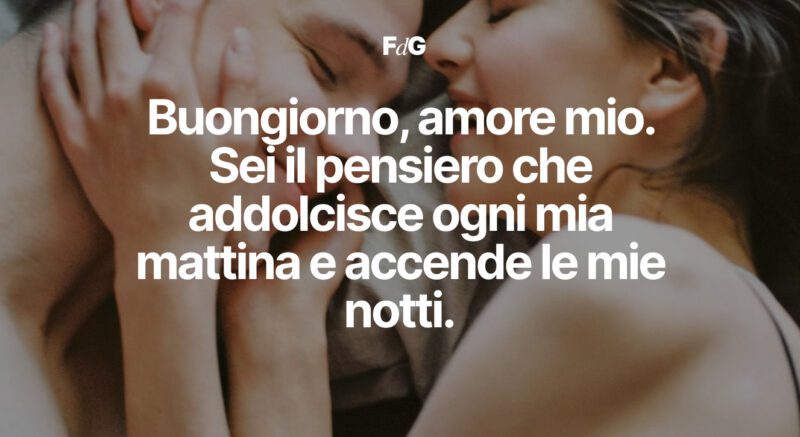 Frasi di Buongiorno Amore Mio