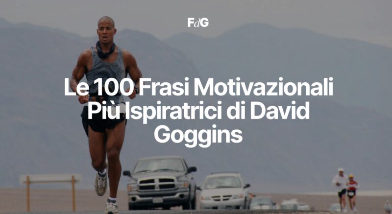 Le 100 Frasi Motivazionali Più Ispiratrici di David Goggins