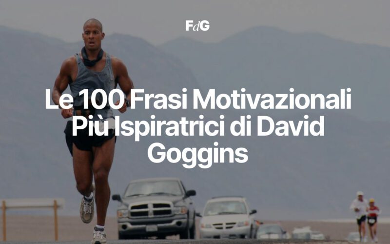 Le 100 Frasi Motivazionali Più Ispiratrici di David Goggins