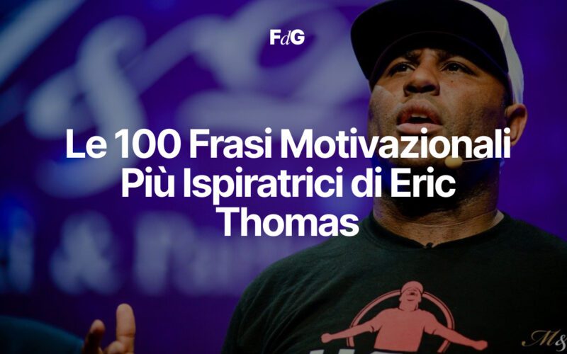 Le 100 Frasi Motivazionali Più Ispiratrici di Eric Thomas