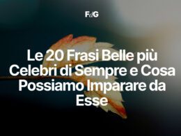 Le 20 Frasi Belle più Celebri di Sempre e Cosa Possiamo Imparare da Esse