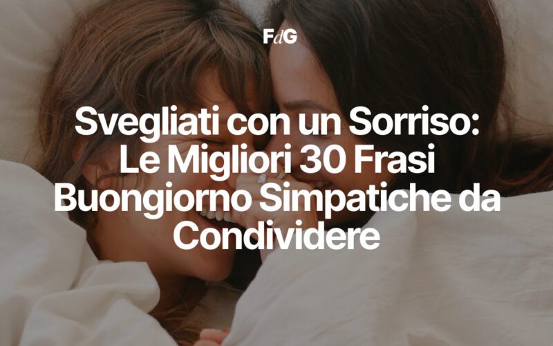 Le Migliori 30 Frasi Buongiorno Simpatiche da Condividere